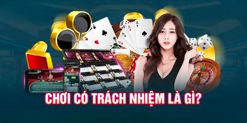 Tìm hiểu về việc chơi có trách nhiệm là gì? 